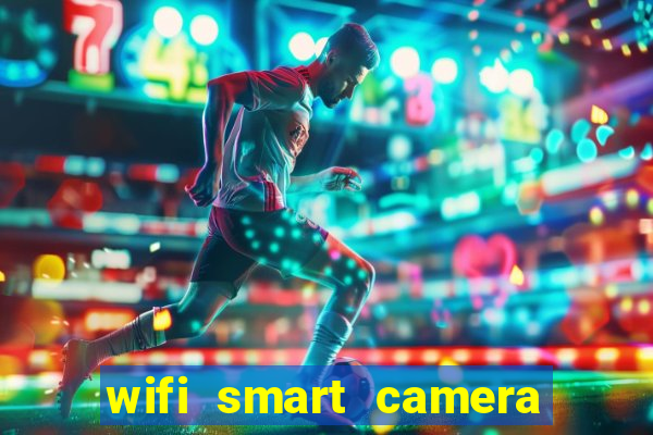 wifi smart camera easy to achieve real time remote viewing